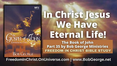 In Christ Jesus We Have Eternal Life! by BobGeorge.net | Freedom In Christ Bible Study