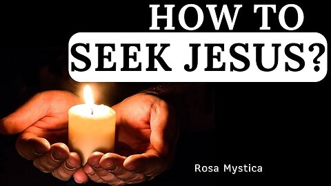 HOW TO SEEK JESUS - IMITATION OF MARY
