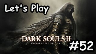 [Blind] Let's Play Dark Souls 2 - Part 52