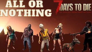 What is worst then death, doing it again |All or nothing| 7 days to die-Day 8