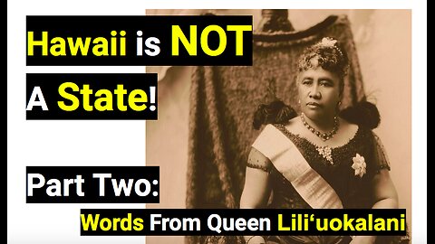 Hawaii is NOT a State! [Part two: Words from Queen Liliʻuokalani]