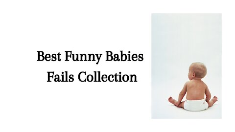 Best Funny Babies Fails Collection