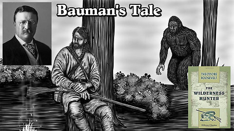 "Bauman's Tale" President Roosevelt's Story of a Murderous Ape Creature on the American Frontier! 🐵