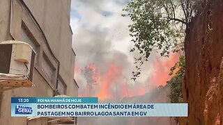 Foi na Manhã de Hoje: Bombeiros Combatem Incêndio em Área de Pastagem no Bairro Lagoa Santa em GV.