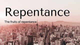Repentance - The fruits of repentance