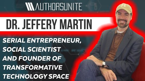 Founder of Transformative Technology Space | The Authors Unite Show - Dr. @Jeffery Martin ​