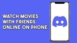 How To Watch Movies With Friends Online On Phone Using Discord
