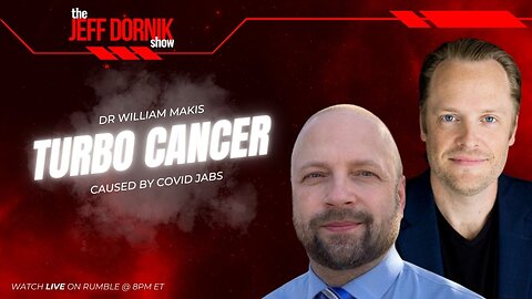 The Jeff Dornik Show: Dr William Makis Warns That Covid Jabs are Causing Chemo-Resistant Turbo Cancer | 8pm ET