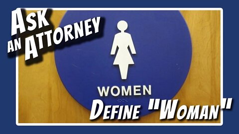 Ask an Attorney: Can you provide a definition for the word "woman"?