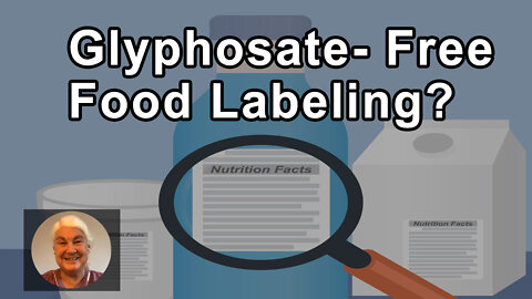 Is There Glyphosate-Free Food Labeling? - Stephanie Seneff, PhD
