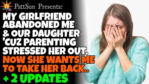 GIRLFRIEND abandoned me & our child 'cuz parenting stressed her out. Now, she wants another chance
