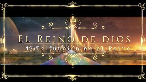 El Reino de Dios 12: tu función en el Reino