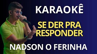 KARAOKÊ - SE DER PRA RESPONDER - NADSON O FERINHA