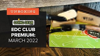 Awesome EDC Knife This Month! | Unboxing Going Gear's EDC Club Premium Box - March 2022