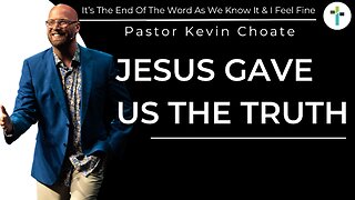 Jesus Gave Us The Truth | Pastor Kevin Choate