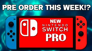 New Nintendo Switch Pro Pre Orders THIS WEEK!?