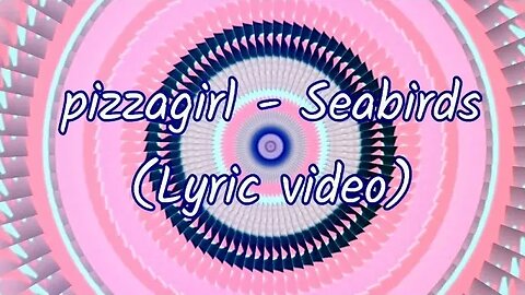 pizzagirl - Seabirds (Lyrics) 🎶