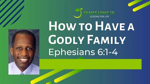 How to Have a Godly Family (Ephesians 6:1-4)