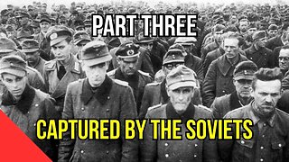 What Happened to German Soldiers After WWII? Part 3: Captured by the Soviet Union
