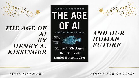 The Age of AI: And Our Human Future by Henry A Kissinger, Eric Schmidt & Daniel Huttenlocher Summary