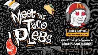 Low Time Preference, Bitcoin and Health with Mind / Matter - Meet the Taco Plebs