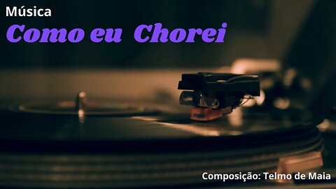 Música: Como eu chorei