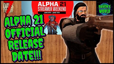 Alpha 21 OFFICIAL Release Date - 7 Days to Die (A21) - Streamer Weekend Update News