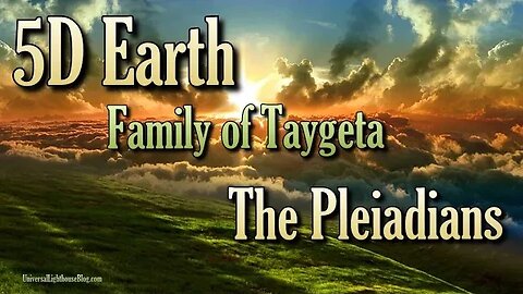 5D Earth ~ Family of Taygeta ~ The Pleiadians
