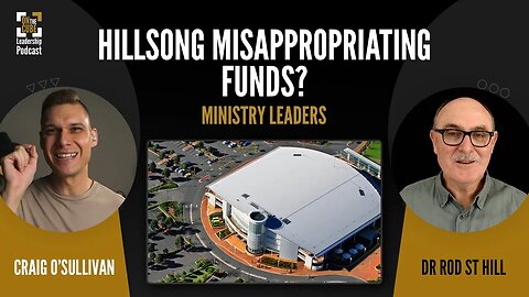 Hillsong Misappropriating Funds? | Craig O'Sullivan & Dr Rod St Hill