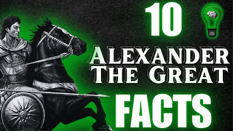 The Quirks and Curiosities of Alexander the Great: 10 Facts about History's Legendary Conqueror