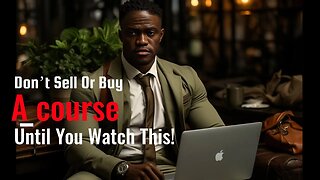 Don’t Sell Or Buy A course Until You Watch This!