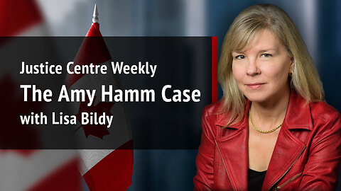 Justice Centre Weekly: Lisa Bildy on the Amy Hamm case | S02E06