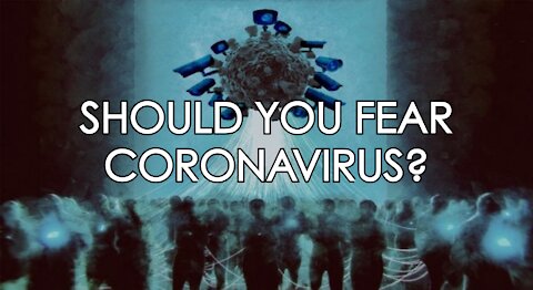 Should You Fear Coronavirus?