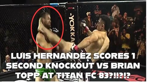 1 SECOND FASTEST KNOCKOUT IN MMA HISTORY?!!? LUIS HERNANDEZ VS BRIAN TOPP TITAN FC 83!!!