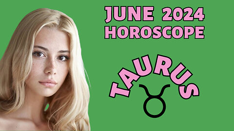 Taurus June 2024 Horoscope: Hilarious & Insightful Monthly Predictions!