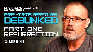 Pre -Trib Rapture Debunked | Part One Resurrection | Elder Becker