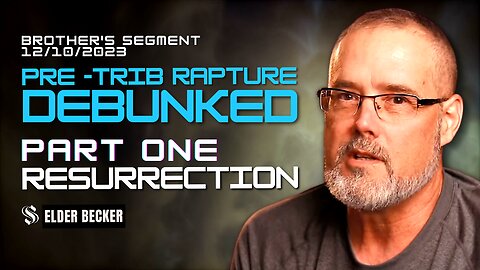 Pre -Trib Rapture Debunked | Part One Resurrection | Elder Becker
