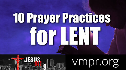 23 Feb 21, Jesus 911: 10 Prayer Practices for Lent