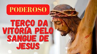 Poderoso Terço da vitória pelo Sangue de Jesus (10/10/2023)