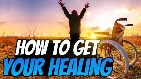 How EXACTLY to Get Your Healing