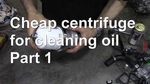 Cheap centrifuge for cleaning oil Part 1