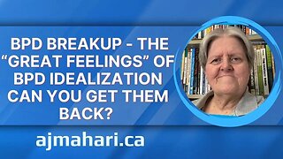 BPD Breakup - The “Great Feelings” of BPD Idealization Can You Get Them Back?