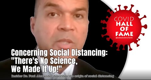 COVID HALL OF FAME: Concerning Social Distancing: "There's No Science, We Made It Up!"