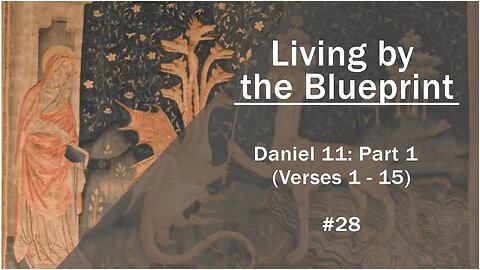 Prophecy Class 28: Daniel 11 - Part 1 (Verses 1-15)