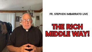The Rich Middle Way! - Fr. Stephen Imbarrato Live - Thu, Sep. 14, 2023