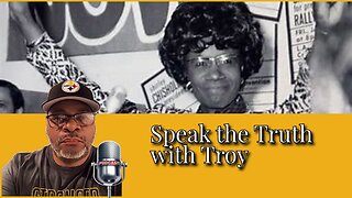 Speak the Truth with Troy "For Black History Month I'm Highlighting Shirley Chisholm"