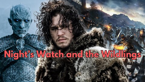 Game of Thrones History- The Night's Watch and Wildlings