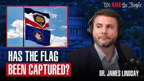 Has The Flag Been Captured!?!? Ft. Dr. James Lindsay