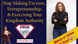 How to Stop Making Excuses, Be an Entrepreneur, & Exercising Your Kingdom Authority | Shayna Rattler