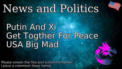 Putin And Xi Get Together For Peace USA Big Mad
